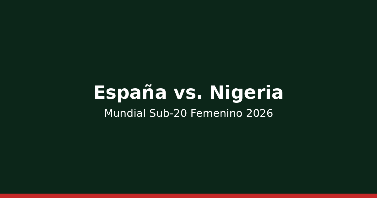 España vs. Nigeria — Fase de Grupos J1 | Mundial Sub-20 Femenino 2026