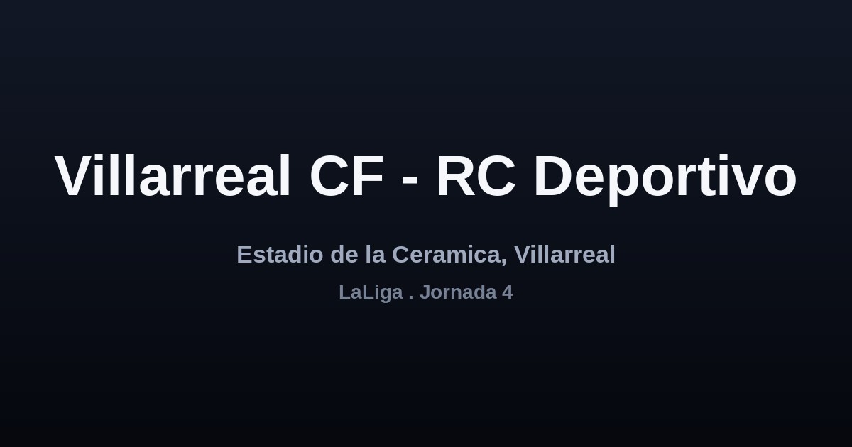 Villarreal CF vs. RC Deportivo — Jornada 4 | LaLiga 2026-27