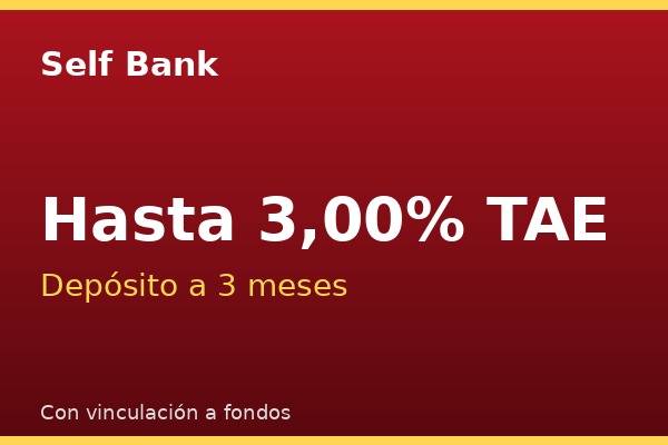 Self Bank ofrece depósito a 3 meses hasta el 3% TAE con vinculación